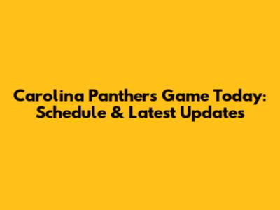 Carolina Panthers Game Today: Schedule & Latest Updates
