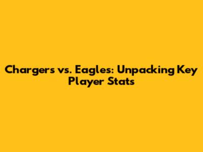 Chargers vs. Eagles: Unpacking Key Player Stats