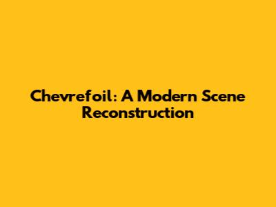 Chevrefoil: A Modern Scene Reconstruction