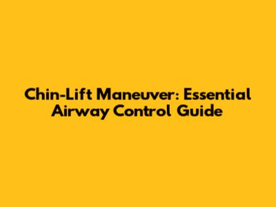 Chin-Lift Maneuver: Essential Airway Control Guide