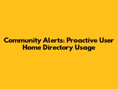 Community Alerts: Proactive User Home Directory Usage