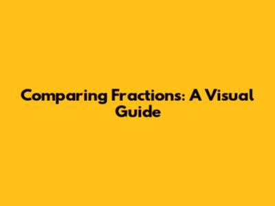 Comparing Fractions: A Visual Guide