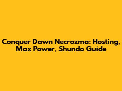 Conquer Dawn Necrozma: Hosting, Max Power, Shundo Guide