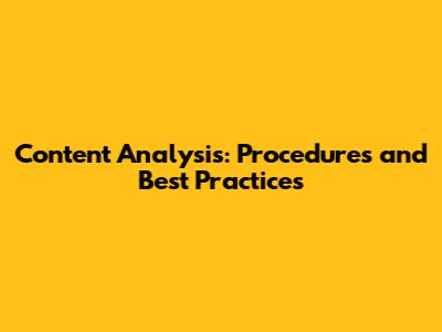 Content Analysis: Procedures and Best Practices