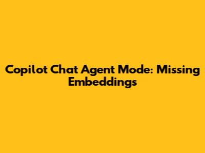 Copilot Chat Agent Mode: Missing Embeddings
