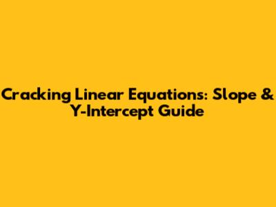 Cracking Linear Equations: Slope & Y-Intercept Guide