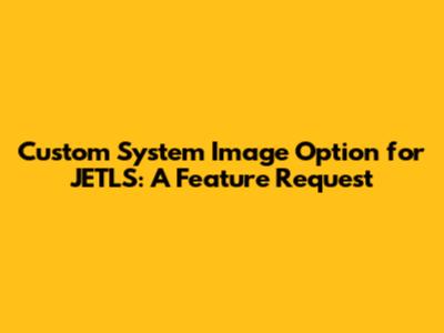Custom System Image Option for JETLS: A Feature Request