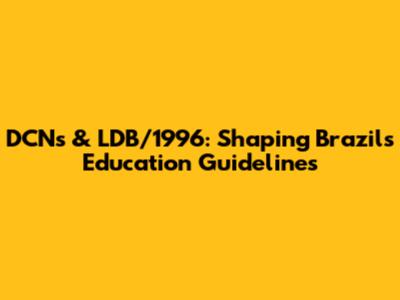 DCNs & LDB/1996: Shaping Brazil's Education Guidelines