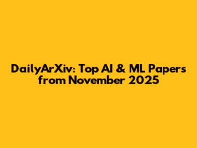 DailyArXiv: Top AI & ML Papers from November 2025