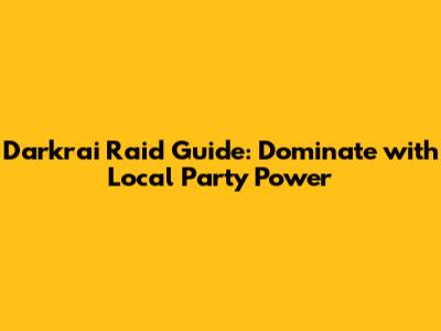 Darkrai Raid Guide: Dominate with Local Party Power