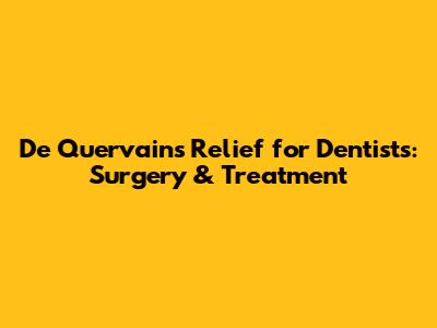 De Quervain's Relief for Dentists: Surgery & Treatment