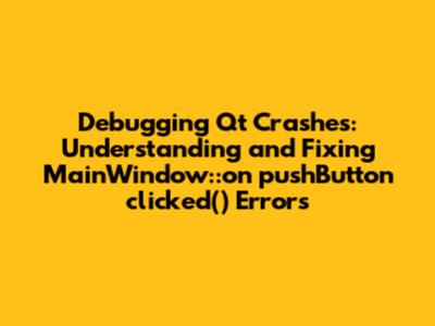 Debugging Qt Crashes: Understanding and Fixing MainWindow::on_pushButton_clicked() Errors