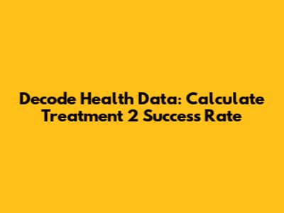 Decode Health Data: Calculate Treatment 2 Success Rate