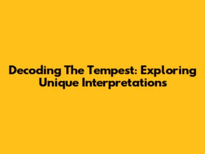 Decoding The Tempest: Exploring Unique Interpretations