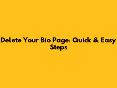 Delete Your Bio Page: Quick & Easy Steps