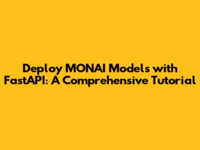 Deploy MONAI Models with FastAPI: A Comprehensive Tutorial