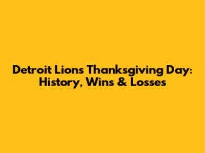 Detroit Lions Thanksgiving Day: History, Wins & Losses