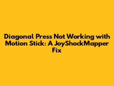 Diagonal Press Not Working with Motion Stick: A JoyShockMapper Fix