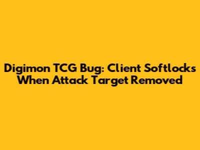 Digimon TCG Bug: Client Softlocks When Attack Target Removed
