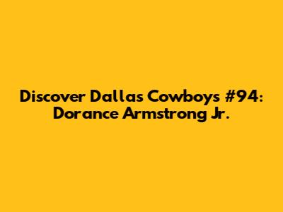 Discover Dallas Cowboys' #94: Dorance Armstrong Jr.