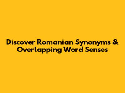 Discover Romanian Synonyms & Overlapping Word Senses