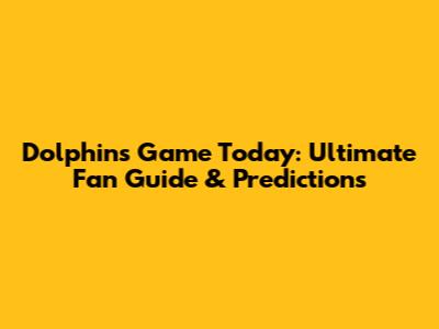 Dolphins Game Today: Ultimate Fan Guide & Predictions