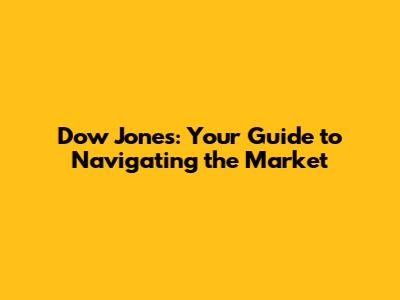 Dow Jones: Your Guide to Navigating the Market