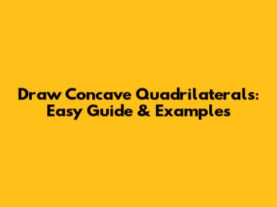 Draw Concave Quadrilaterals: Easy Guide & Examples