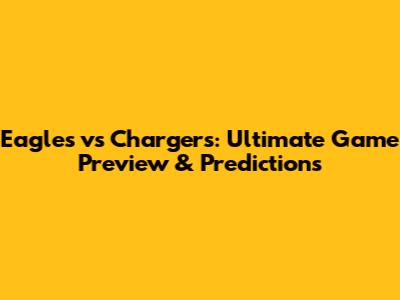 Eagles vs Chargers: Ultimate Game Preview & Predictions