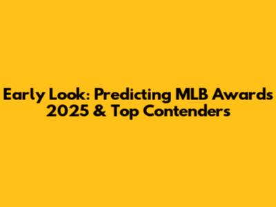 Early Look: Predicting MLB Awards 2025 & Top Contenders