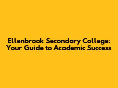 Ellenbrook Secondary College: Your Guide to Academic Success