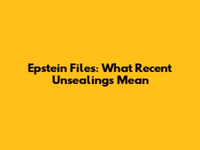 Epstein Files: What Recent Unsealings Mean