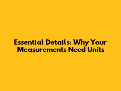 Essential Details: Why Your Measurements Need Units