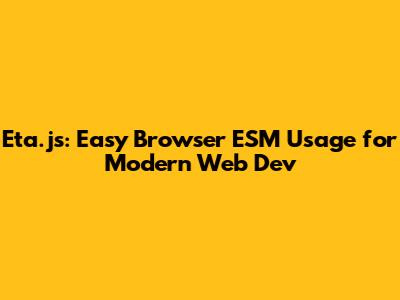 Eta.js: Easy Browser ESM Usage for Modern Web Dev