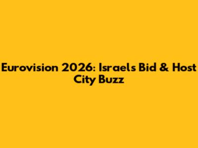 Eurovision 2026: Israel's Bid & Host City Buzz