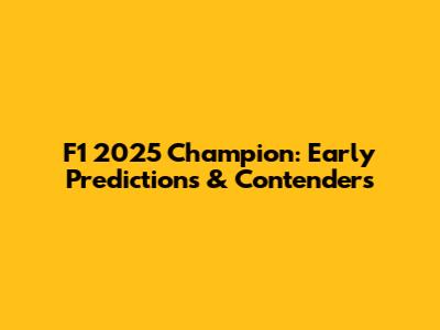 F1 2025 Champion: Early Predictions & Contenders