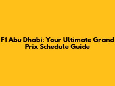 F1 Abu Dhabi: Your Ultimate Grand Prix Schedule Guide