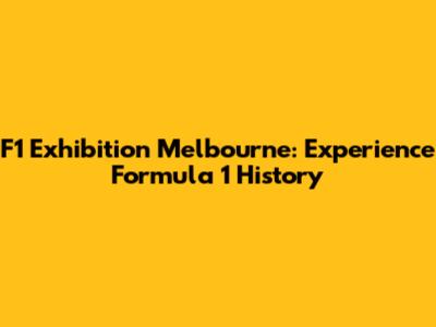 F1 Exhibition Melbourne: Experience Formula 1 History