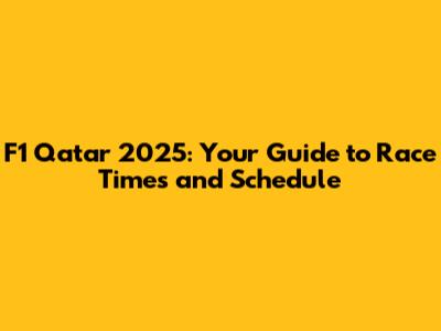 F1 Qatar 2025: Your Guide to Race Times and Schedule