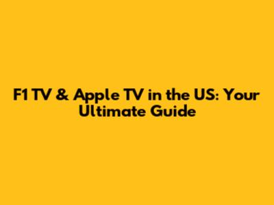 F1 TV & Apple TV in the US: Your Ultimate Guide