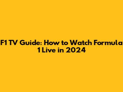 F1 TV Guide: How to Watch Formula 1 Live in 2024
