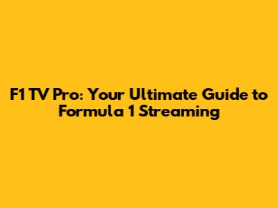 F1 TV Pro: Your Ultimate Guide to Formula 1 Streaming