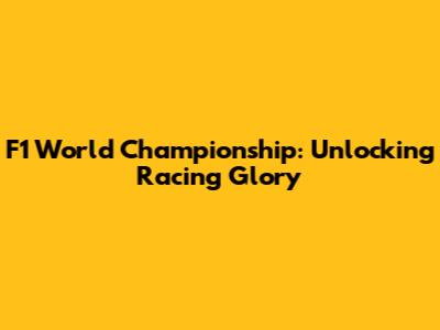 F1 World Championship: Unlocking Racing Glory