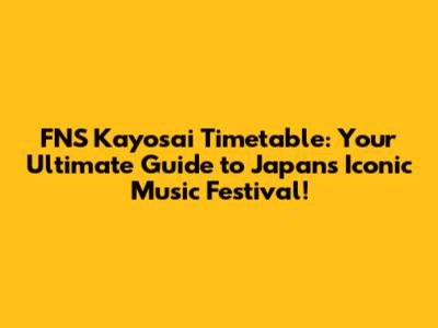 FNS Kayosai Timetable: Your Ultimate Guide to Japan's Iconic Music Festival!