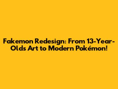 Fakemon Redesign: From 13-Year-Old's Art to Modern Pokémon!