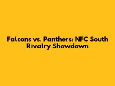 Falcons vs. Panthers: NFC South Rivalry Showdown