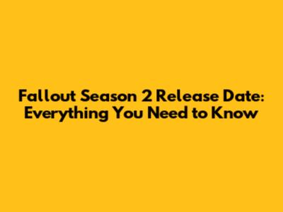 Fallout Season 2 Release Date: Everything You Need to Know