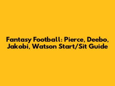 Fantasy Football: Pierce, Deebo, Jakobi, Watson Start/Sit Guide