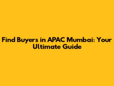 Find Buyers in APAC Mumbai: Your Ultimate Guide