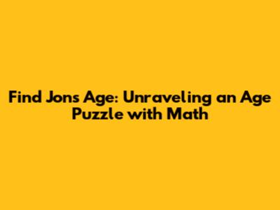 Find Jon's Age: Unraveling an Age Puzzle with Math